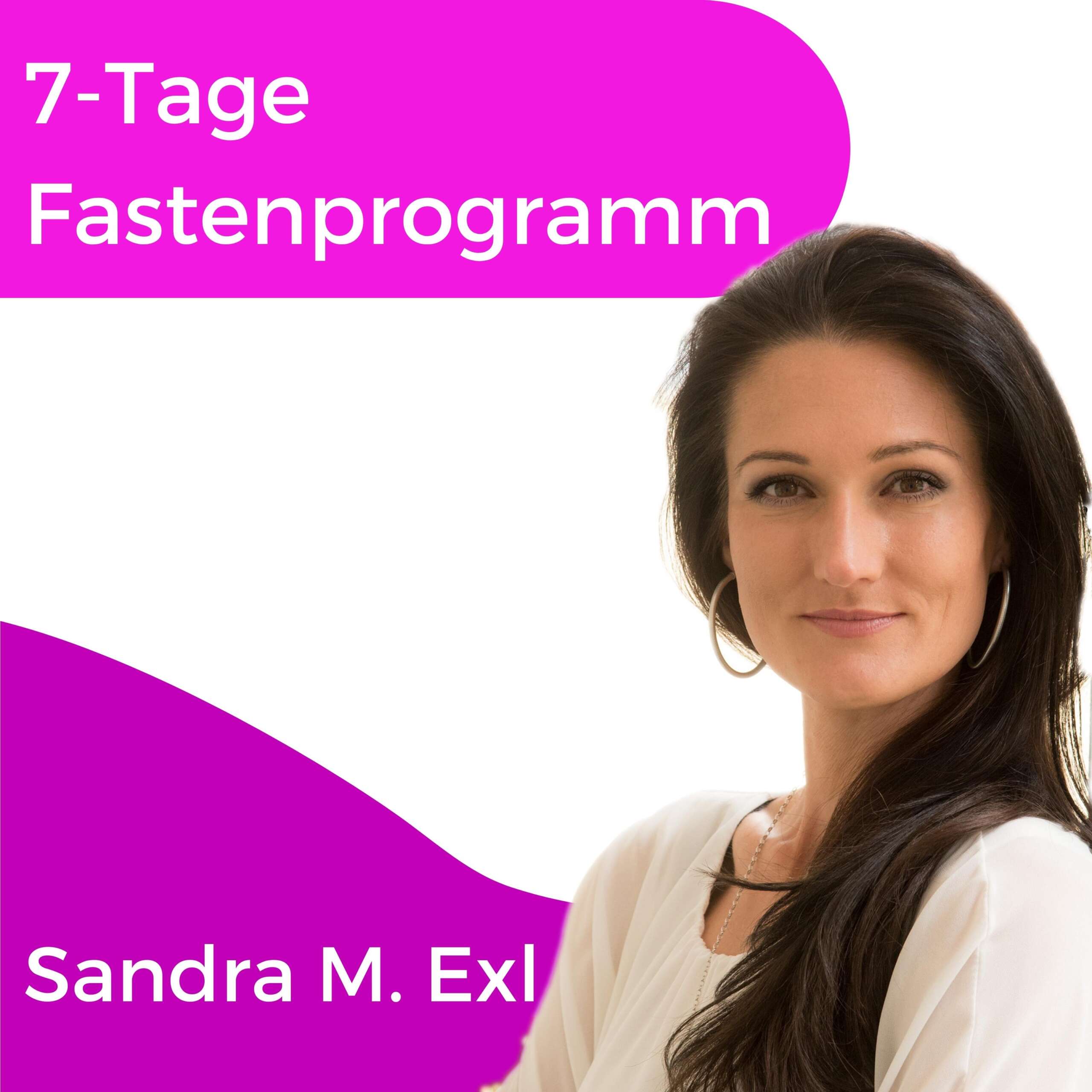 Quadratisches Produktbild mit magentafarbenem Hintergrund und weißem Bereich. Oben links der Titel „7-Tage Fastenprogramm" in Weiß auf Magenta, unten links der Name „Sandra M. Exl". Rechts eine lächelnde Frau mit langen dunklen Haaren und weißer Bluse.